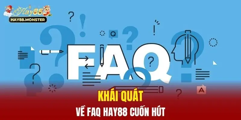 Khái quát về FAQ Hay88 cuốn hút